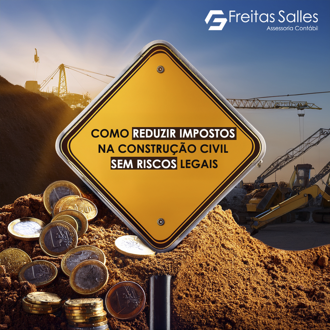 Como Reduzir Impostos na Construção Civil sem Riscos Legais