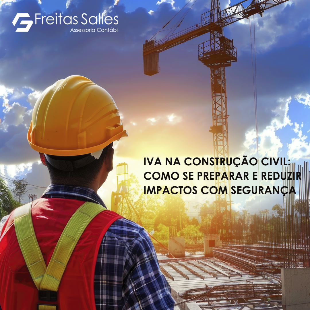 IVA na Construção Civil: Como se Preparar e Reduzir Impactos com o Apoio Contábil Certo